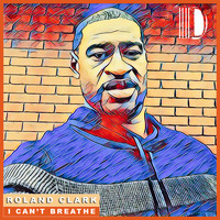 Roland Clark - I Can't Breathe