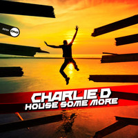 Charlie D - House Some More