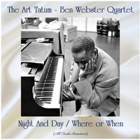 The Art Tatum - Ben Webster Quartet - Night And Day / Where or When (All Tracks Remastered)