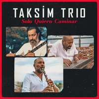 Taksim Trio - Solo Quiero Caminar