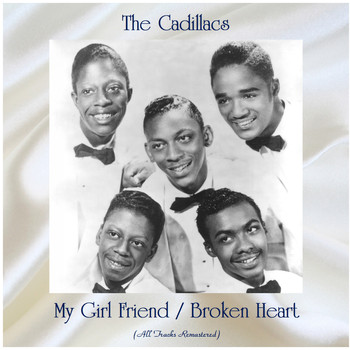 The Cadillacs - My Girl Friend / Broken Heart (All Tracks Remastered)