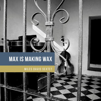 Miles Davis Sextet - Max Is Making Wax