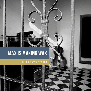 Miles Davis Sextet - Max Is Making Wax