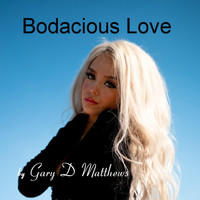 Gary D Matthews - Bodacious Love