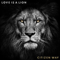 Citizen Way - Love Is a Lion