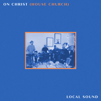 Local Sound - On Christ (House Church)