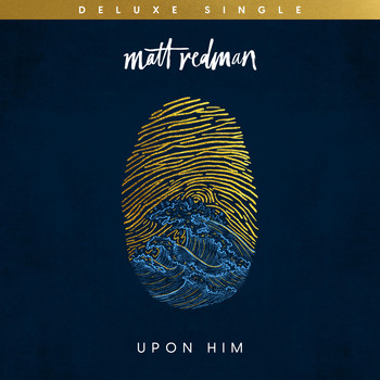 Matt Redman - Upon Him (Deluxe Single)