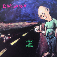 Dinosaur Jr. - Where You Been (Expanded & Remastered Edition)