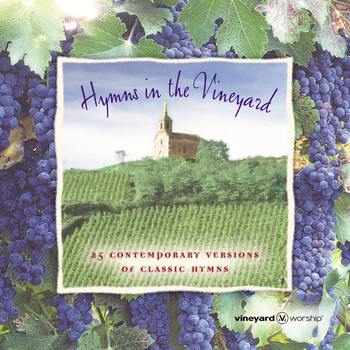 Vineyard Music - Hymns in the Vineyard (25 Contemporary Versions of Classic Hymns)