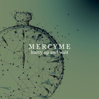 MercyME - Hurry Up and Wait