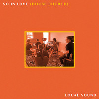 Local Sound - So In Love (House Church)