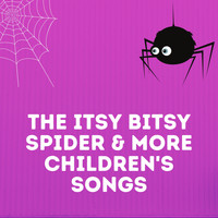 Itsy Bitsy Spider - The Itsy Bitsy Spider & More Children's Songs