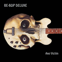 Be Bop Deluxe - Axe Victim (Deluxe Edition)