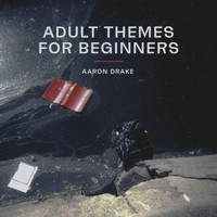 Aaron Drake - Adult Themes For Beginners