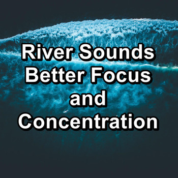 Chakra - River Sounds Better Focus and Concentration