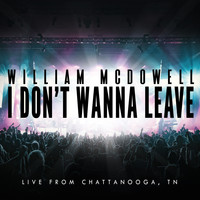 William McDowell - I Don't Wanna Leave (Live From Chattanooga, TN)