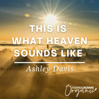 Ashley Davis - This Is What Heaven Sounds Like