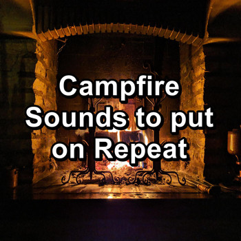 Sleep - Campfire Sounds to put on Repeat