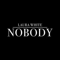Laura White - Nobody