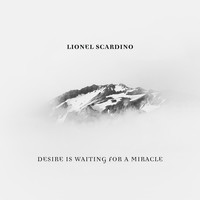 Lionel Scardino - Desire is Waiting for a Miracle