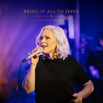 Lou Fellingham - Bring It All to Jesus (Acoustic)