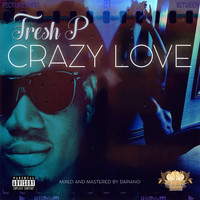 Fresh P - Crazy Love