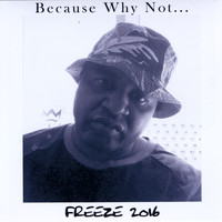 Freeze - Because Why Not... (Explicit)