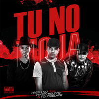 Fresh Kid - Tu No Moja (feat. Nikeey Melody & Younqblack) (Explicit)