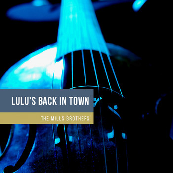 The Mills Brothers - Lulu's Back In Town