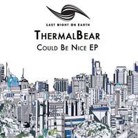 ThermalBear - Could Be Nice