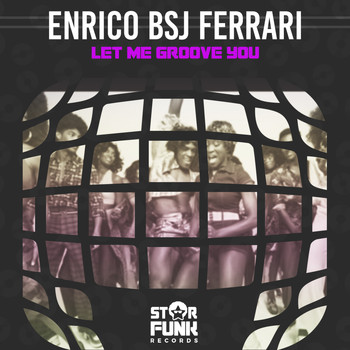 Enrico BSJ Ferrari - Let Me Groove You