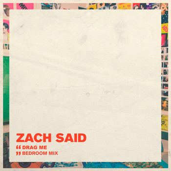 Zach Said - Drag Me (Bedroom Mix [Explicit])