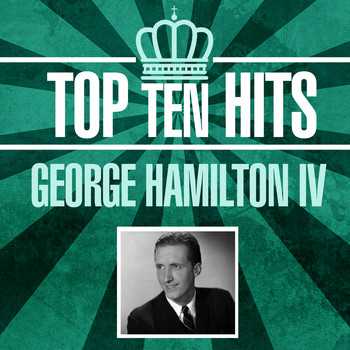 George Hamilton IV - Top 10 Hits