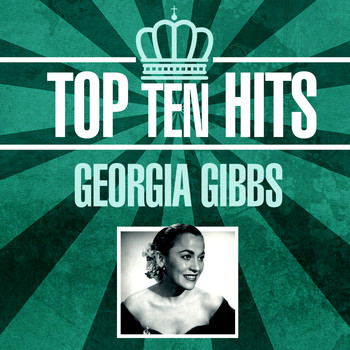 Georgia Gibbs - Top 10 Hits