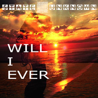 State Unknown - Will I Ever