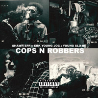 Shawn Eff - Cops N Robbers (feat. EBK Young Joc & Young Slo-Be) (Explicit)