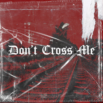 RG - Don't Cross Me (Explicit)