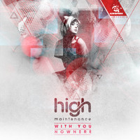 High Maintenance - With You / Nowhere