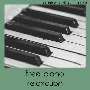 Relaxing Chill Out Music - Free Piano Relaxation
