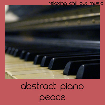 Relaxing Chill Out Music - Abstract Piano Peace