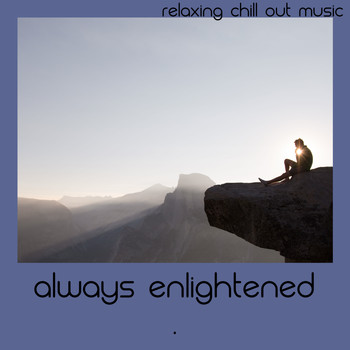 Relaxing Chill Out Music - Always Enlightened
