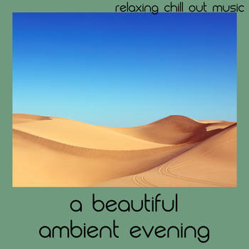 Relaxing Chill Out Music - A Beautiful Ambient Evening