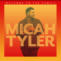 Micah Tyler - Welcome to the Family