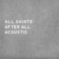 All Saints - After All (Acoustic)