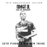 Seth Pinnock & A New Thing - Midnight Oil: Live in Worship (10th Anniversary Edition)