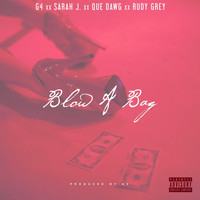 G4 - Blow a Bag (feat. Sarah J, Que Dawg & Rudy Grey) (Explicit)
