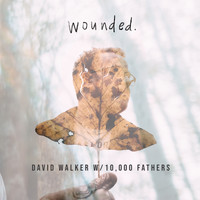 David Walker & 10,000 Fathers - Wounded