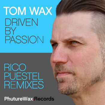 Tom Wax - Driven by Passion (Remixes)