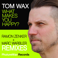 Tom Wax - What Makes You Happy? (Remixes)