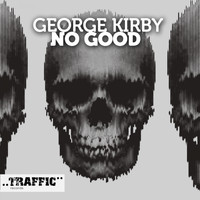 George Kirby - No Good